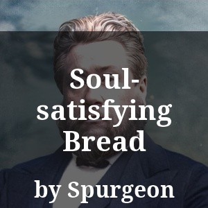 Soul-satisfying Bread