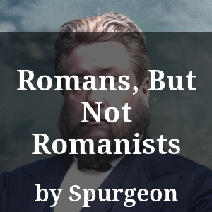 Romans, But Not Romanists