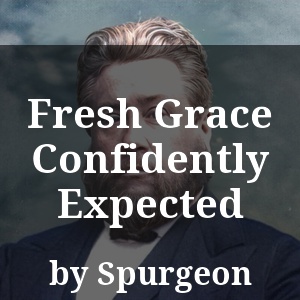 Fresh Grace Confidently Expected