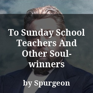 To Sunday School Teachers And Other Soul-winners