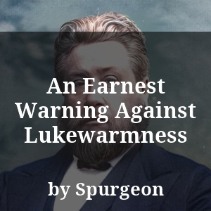 An Earnest Warning Against Lukewarmness