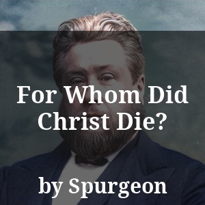 For Whom Did Christ Die?