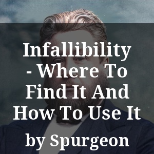 Infallibility - Where To Find It And How To Use It