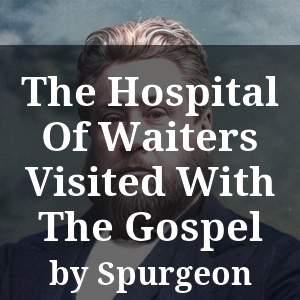 The Hospital Of Waiters Visited With The Gospel