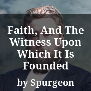 Faith, And The Witness Upon Which It Is Founded