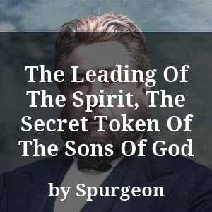 The Leading Of The Spirit, The Secret Token Of The Sons Of God