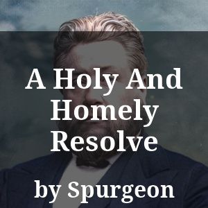 A Holy And Homely Resolve