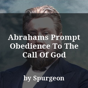 Abrahams Prompt Obedience To The Call Of God