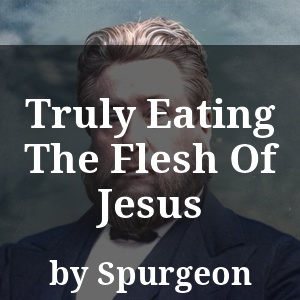 Truly Eating The Flesh Of Jesus