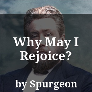 Why May I Rejoice?