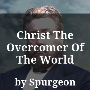 Christ The Overcomer Of The World