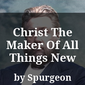 Christ The Maker Of All Things New