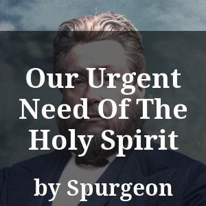 Our Urgent Need Of The Holy Spirit