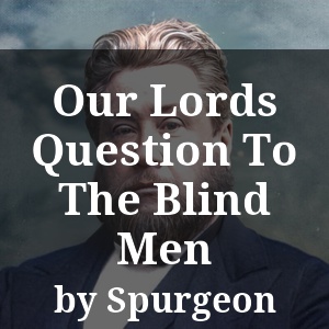 Our Lords Question To The Blind Men