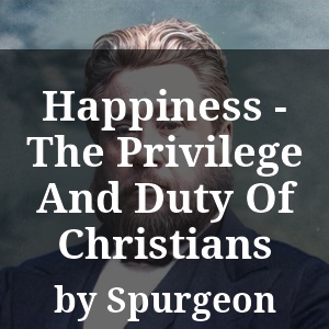 Happiness - The Privilege And Duty Of Christians