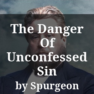 The Danger Of Unconfessed Sin