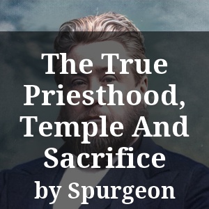 The True Priesthood, Temple And Sacrifice