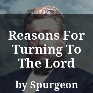 Reasons For Turning To The Lord