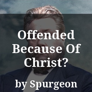 Offended Because Of Christ?