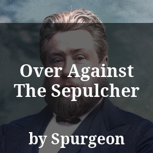 Over Against The Sepulcher