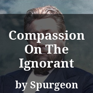 Compassion On The Ignorant