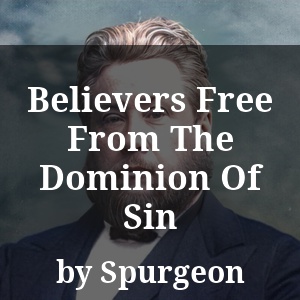 Believers Free From The Dominion Of Sin