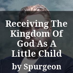 Receiving The Kingdom Of God As A Little Child