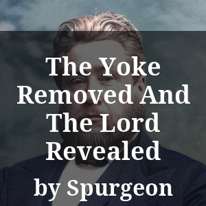 The Yoke Removed And The Lord Revealed