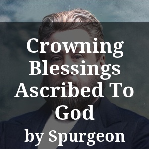 Crowning Blessings Ascribed To God