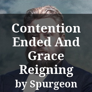 Contention Ended And Grace Reigning