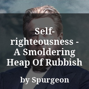 Self-righteousness - A Smoldering Heap Of Rubbish