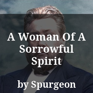 A Woman Of A Sorrowful Spirit