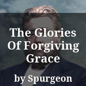 The Glories Of Forgiving Grace