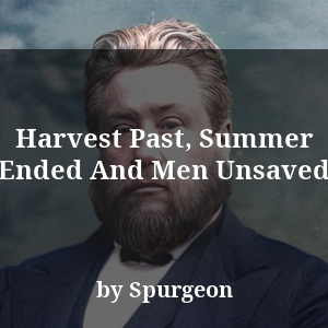 Harvest Past, Summer Ended And Men Unsaved