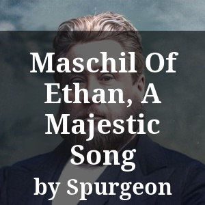 Maschil Of Ethan, A Majestic Song