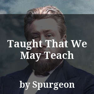 Taught That We May Teach