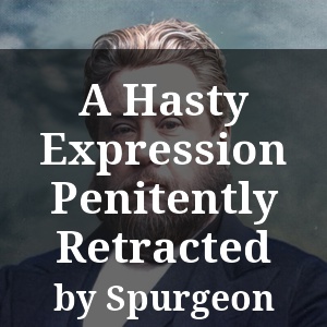 A Hasty Expression Penitently Retracted