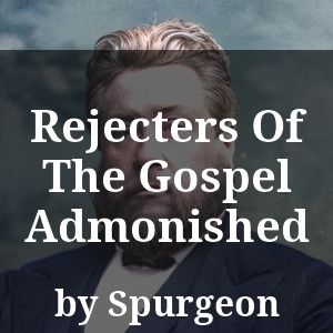 Rejecters Of The Gospel Admonished