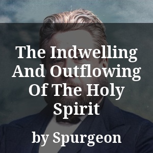 The Indwelling And Outflowing Of The Holy Spirit