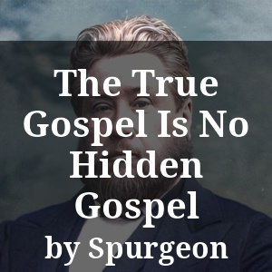 The True Gospel Is No Hidden Gospel