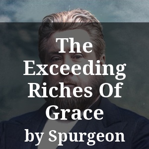 The Exceeding Riches Of Grace