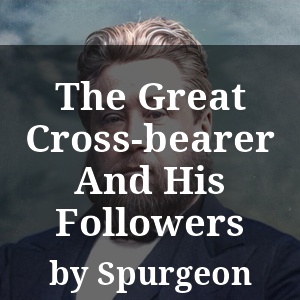 The Great Cross-bearer And His Followers