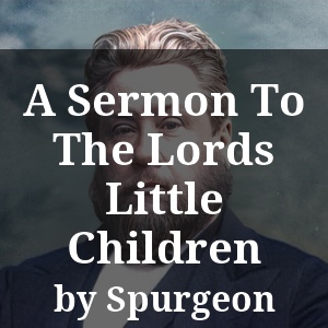 A Sermon To The Lords Little Children