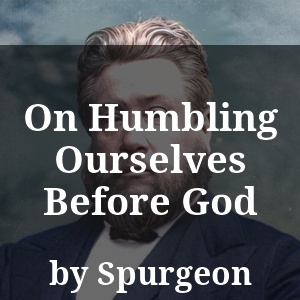 On Humbling Ourselves Before God