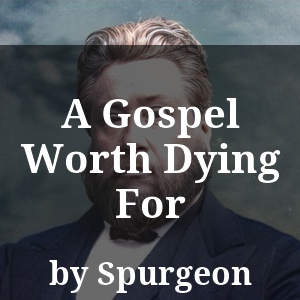 A Gospel Worth Dying For