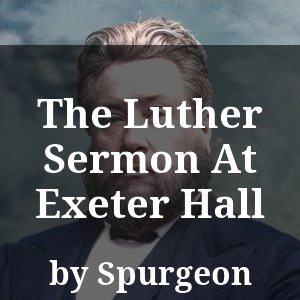 The Luther Sermon At Exeter Hall