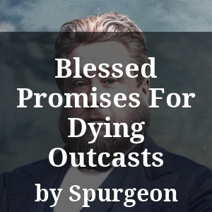 Blessed Promises For Dying Outcasts