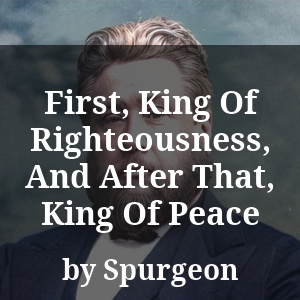 First, King Of Righteousness, And After That, King Of Peace