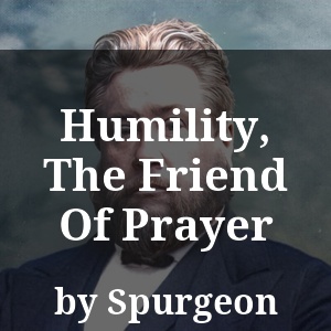 Humility, The Friend Of Prayer