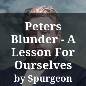 Peters Blunder - A Lesson For Ourselves